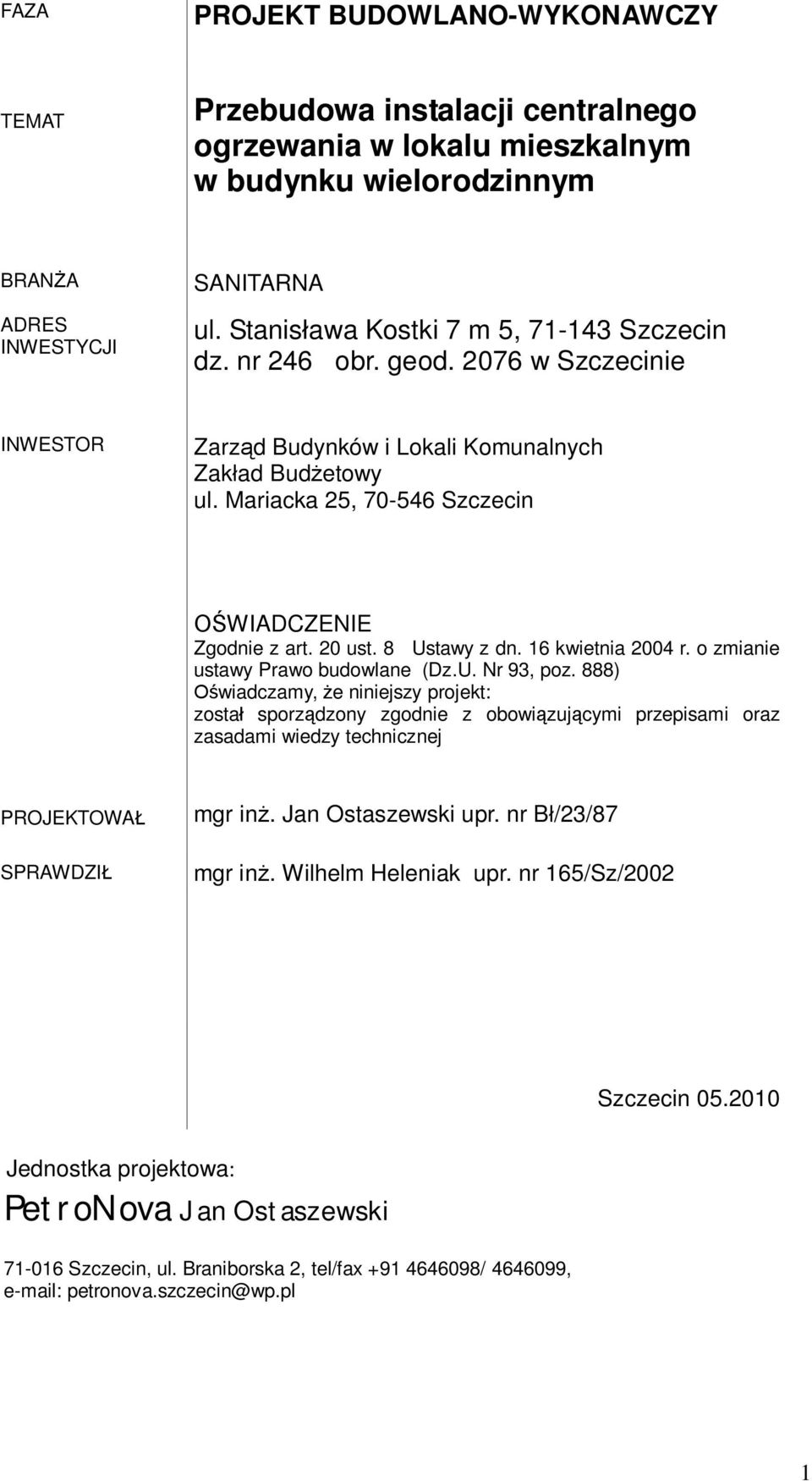 Mariacka 25, 70-546 Szczecin WIADCZENIE Zgodnie z art. 20 ust. 8 Ustawy z dn. 16 kwietnia 2004 r. o zmianie ustawy Prawo budowlane (Dz.U. Nr 93, poz.