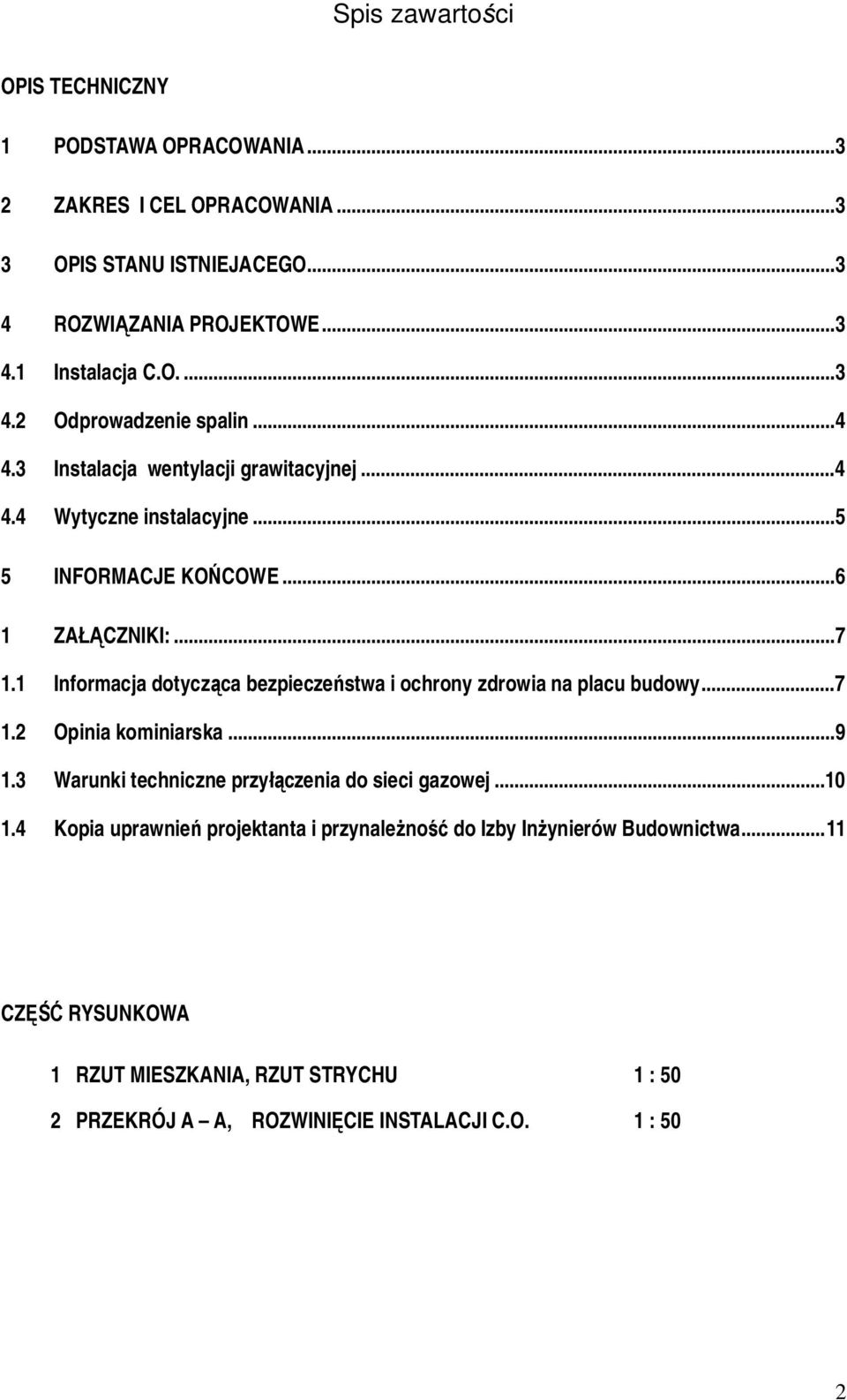 1 Informacja dotycz ca bezpiecze stwa i ochrony zdrowia na placu budowy... 7 1.2 Opinia kominiarska... 9 1.3 Warunki techniczne przy czenia do sieci gazowej...10 1.