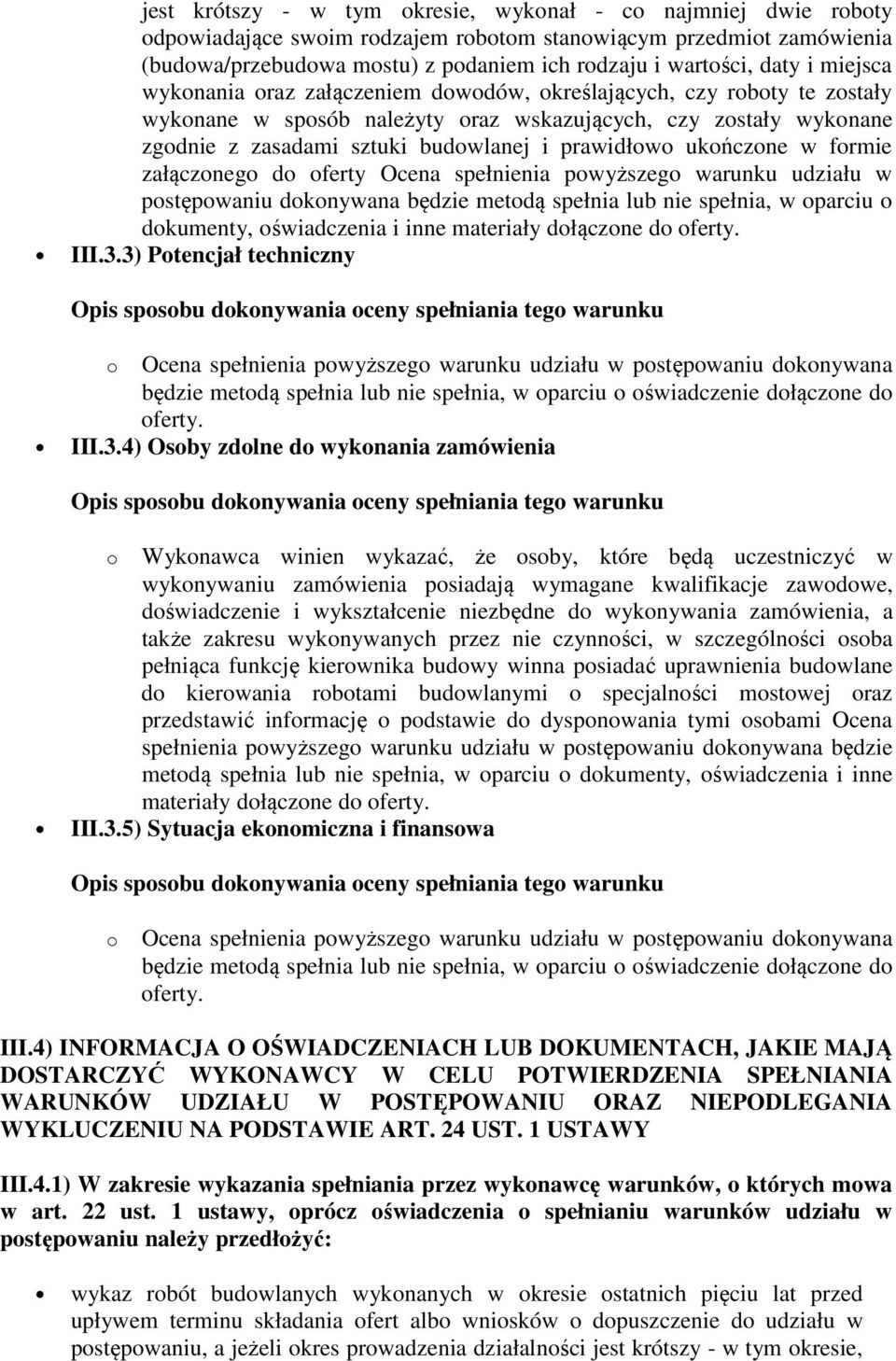 ukończone w formie załączonego do oferty Ocena spełnienia powyższego warunku udziału w postępowaniu dokonywana będzie metodą spełnia lub nie spełnia, w oparciu o dokumenty, oświadczenia i inne