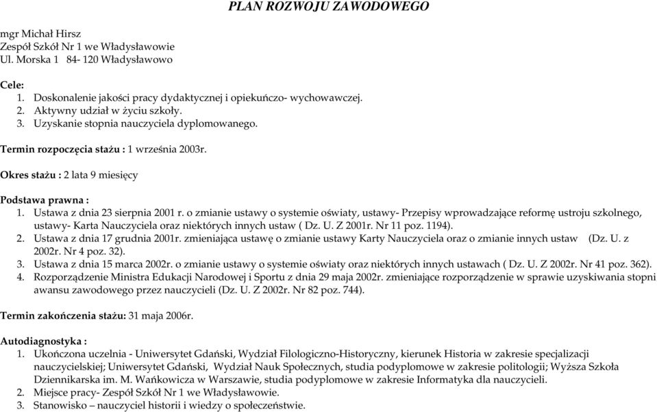 Ustawa z dnia 23 sierpnia 2001 r. o zmianie ustawy o systemie oświaty, ustawy- Przepisy wprowadzające reformę ustroju szkolnego, ustawy- Karta Nauczyciela oraz niektórych innych ustaw ( Dz. U.