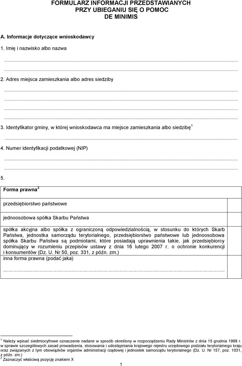 Forma prawna 2 przedsiębiorstwo państwowe jednoosobowa spółka Skarbu Państwa spółka akcyjna albo spółka z ograniczoną odpowiedzialnością, w stosunku do których Skarb Państwa, jednostka samorządu