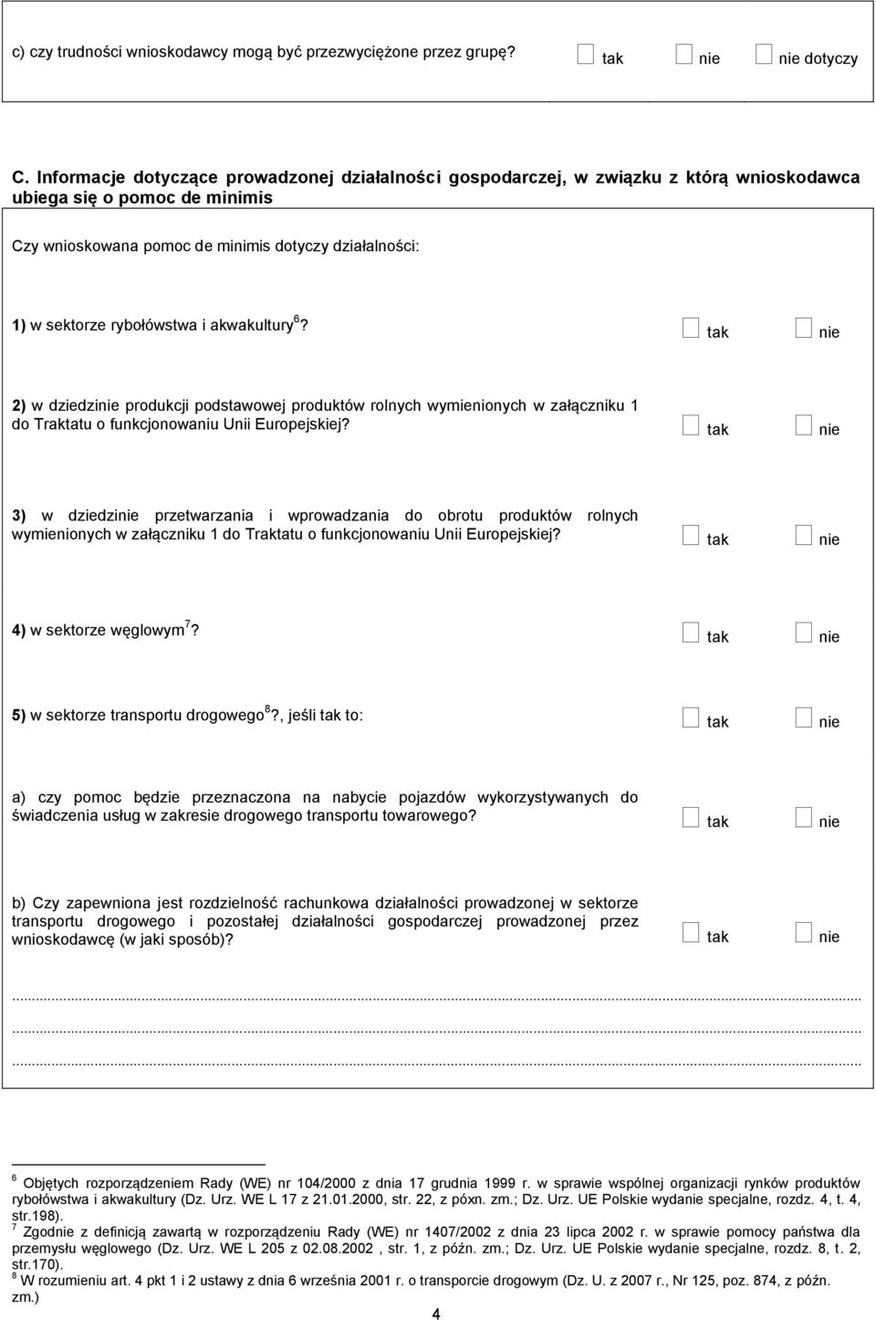 rybołówstwa i akwakultury 6? 2) w dziedzinie produkcji podstawowej produktów rolnych wymienionych w załączniku 1 do Traktatu o funkcjonowaniu Unii Europejskiej?