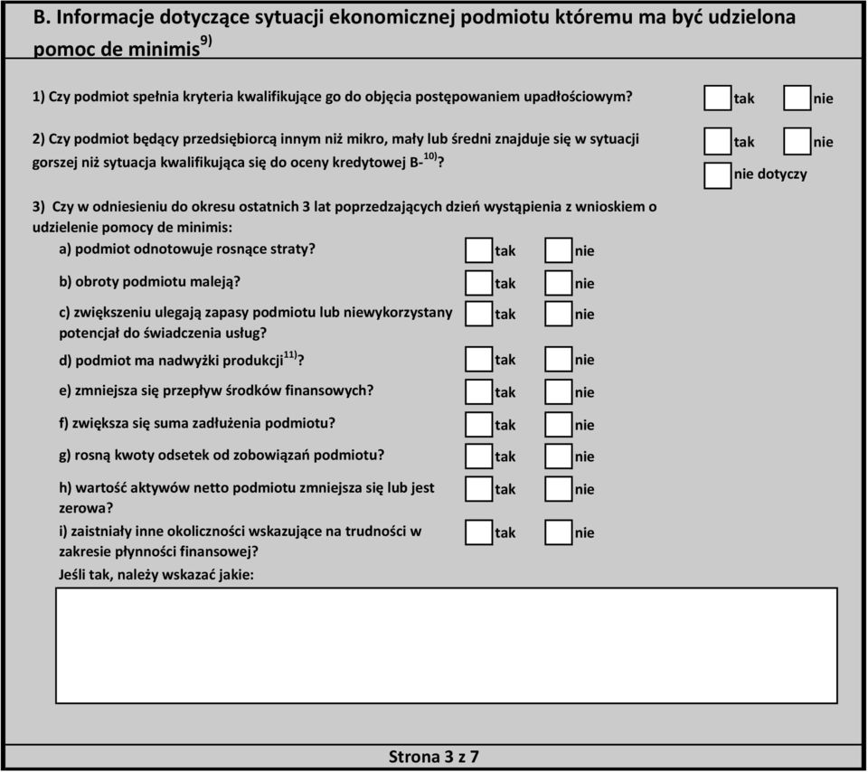 dotyczy 3) Czy w odsieniu do okresu ostatnich 3 lat poprzedzających dzień wystąpienia z wnioskiem o udziele pomocy de minimis: a) podmiot odnotowuje rosnące straty? b) obroty podmiotu maleją?