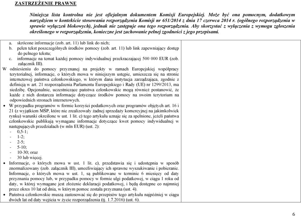 W odniesieniu do pomocy przyznanej na projekty w ramach Europejskiej współpracy terytorialnej, informacje, o których mowa w niniejszym ustępie, umieszcza się na stronie internetowej państwa