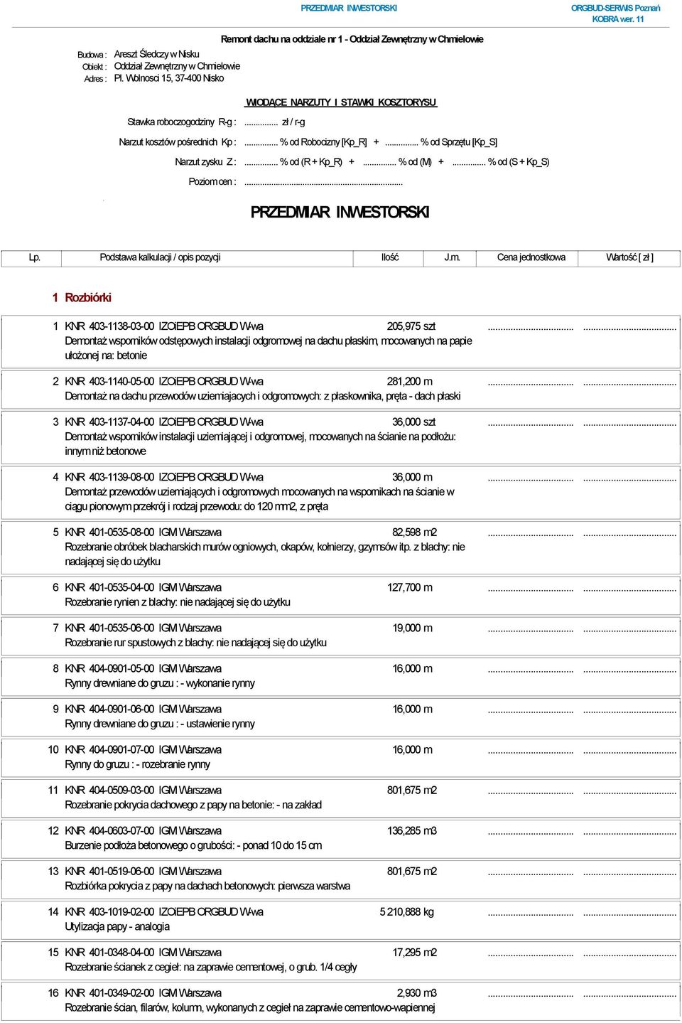 .. % od (R + Kp_R) +... % od (M) +... % od (S + Kp_S) Poziom cen :... PRZEDMIAR INWESTORSKI 1 Rozbiórki 1 KNR 403-1138-03-00 IZOiEPB ORGBUD W-wa 205,975 szt.