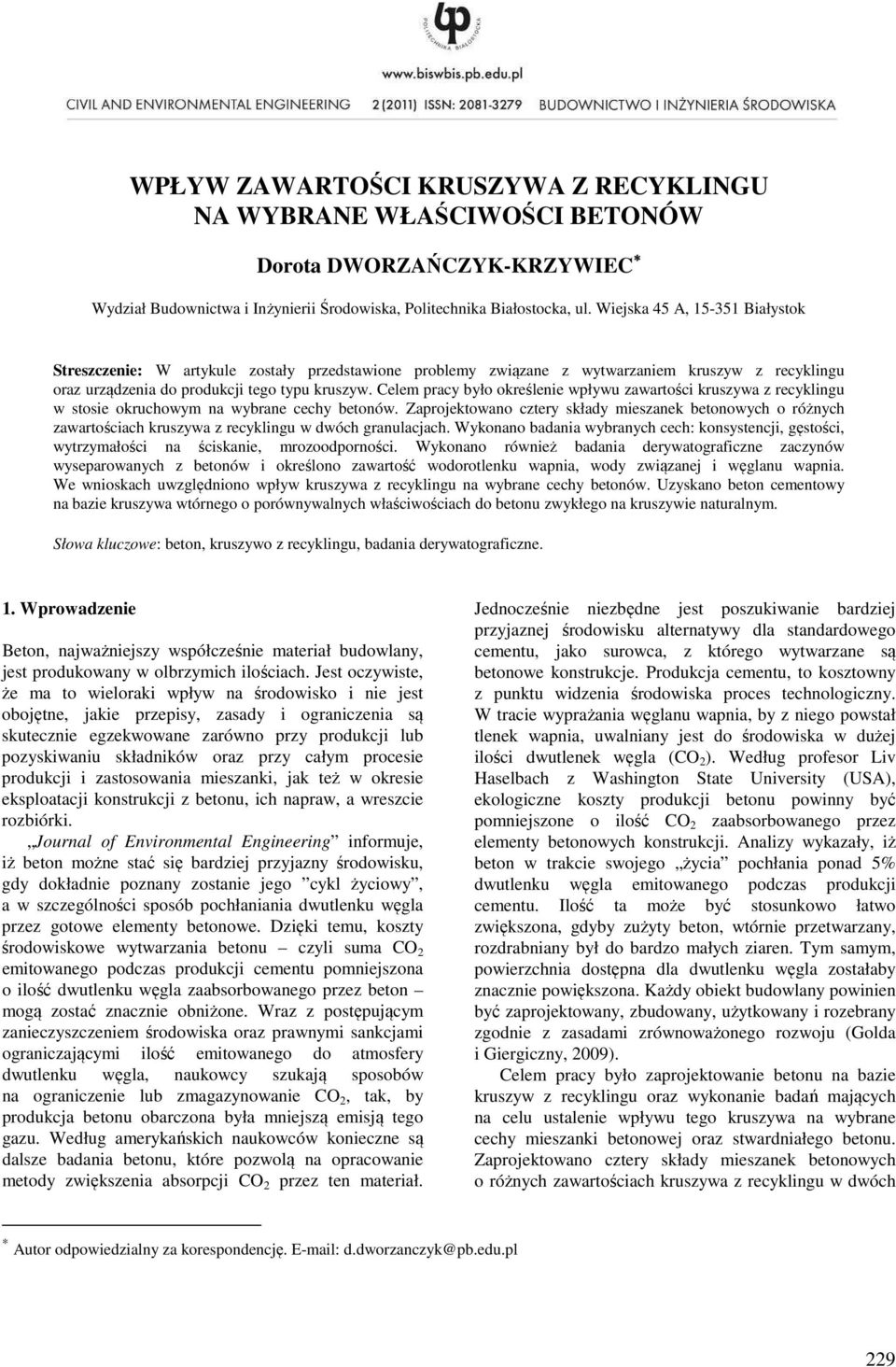 Celem pracy było określenie wpływu zawartości kruszywa z recyklingu w stosie okruchowym na wybrane cechy betonów.