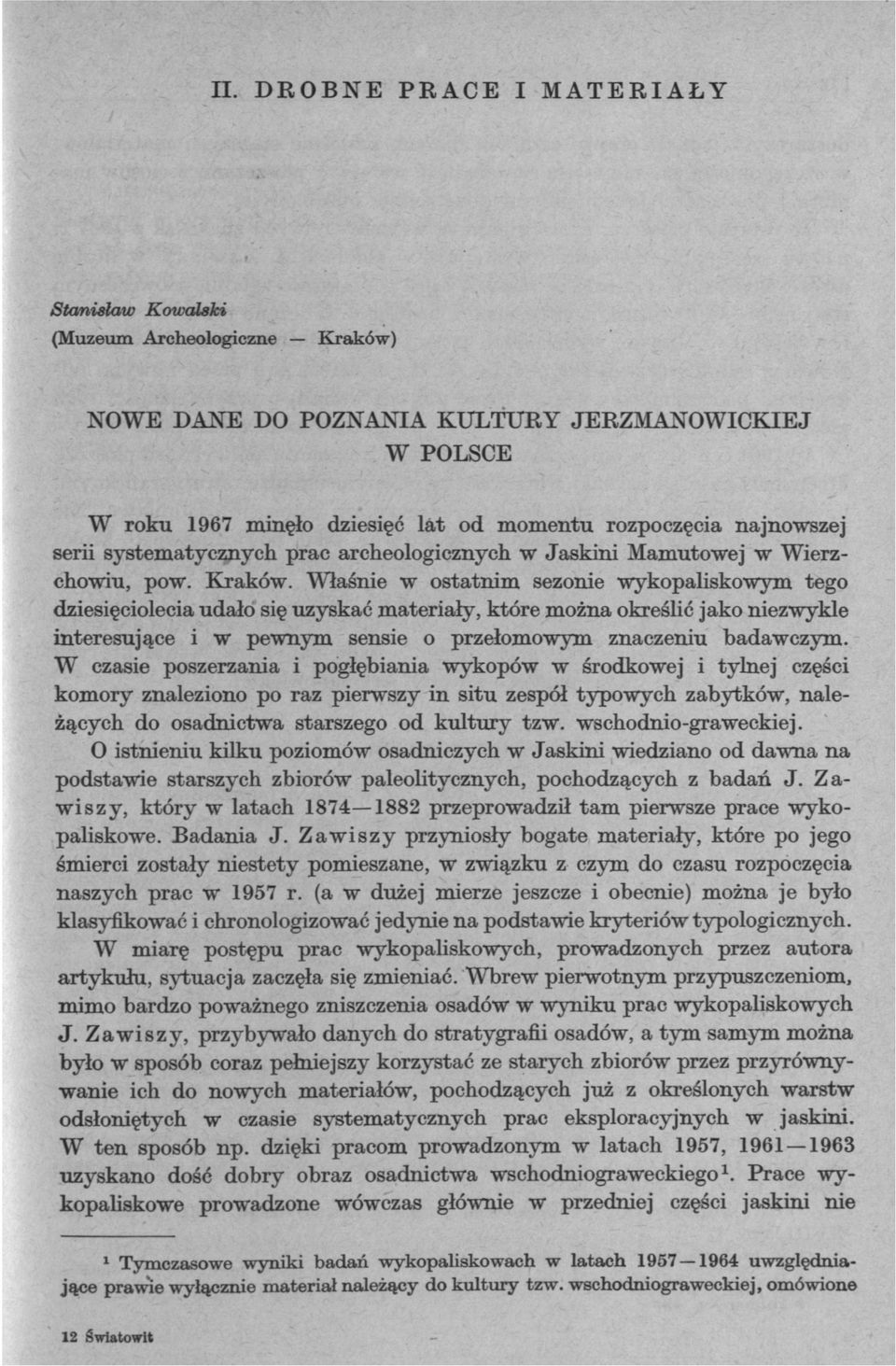 Właśnie w ostatnim sezonie wykopaliskowym tego dziesięciolecia udało się uzyskać materiały, które można określić jako niezwykle interesujące i w pewnym sensie o przełomowym znaczeniu badawczym.