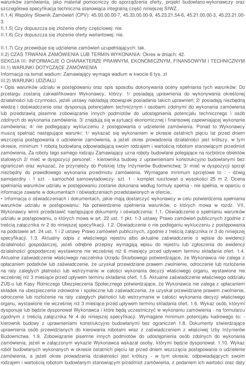 II.1.7) Czy przewiduje się udzielenie zamówień uzupełniających: tak. II.2) CZAS TRWANIA ZAMÓWIENIA LUB TERMIN WYKONANIA: Okres w dniach: 42.