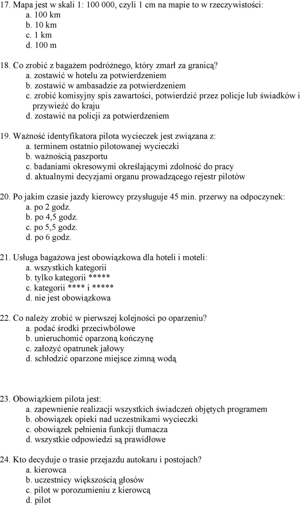 Ważność identyfikatora pilota wycieczek jest związana z: a. terminem ostatnio pilotowanej wycieczki b. ważnością paszportu c. badaniami okresowymi określającymi zdolność do pracy d.