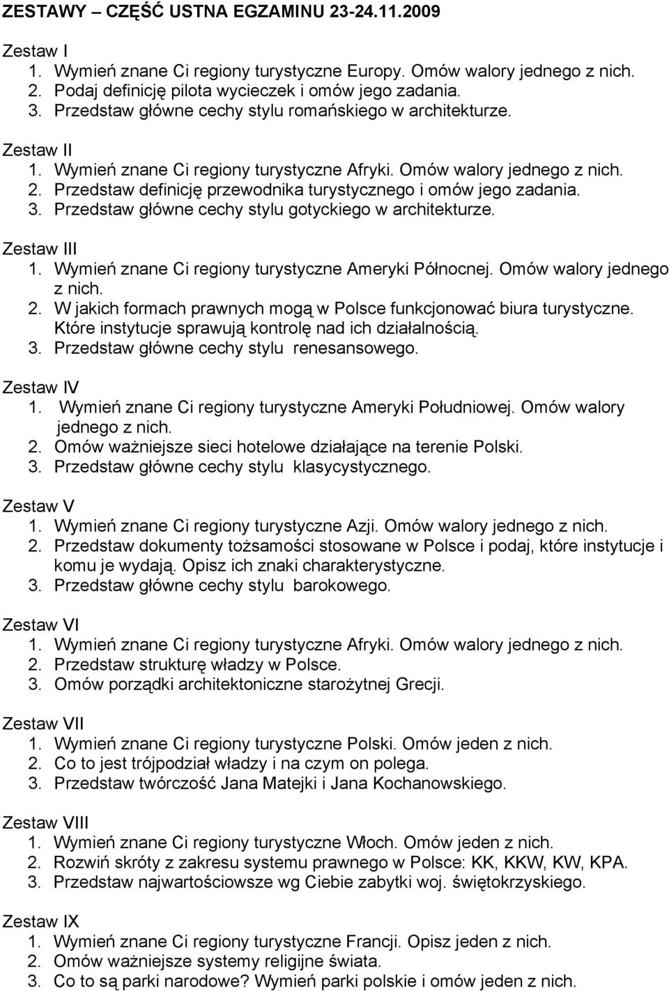 Przedstaw definicję przewodnika turystycznego i omów jego zadania. 3. Przedstaw główne cechy stylu gotyckiego w architekturze. Zestaw III 1. Wymień znane Ci regiony turystyczne Ameryki Północnej.