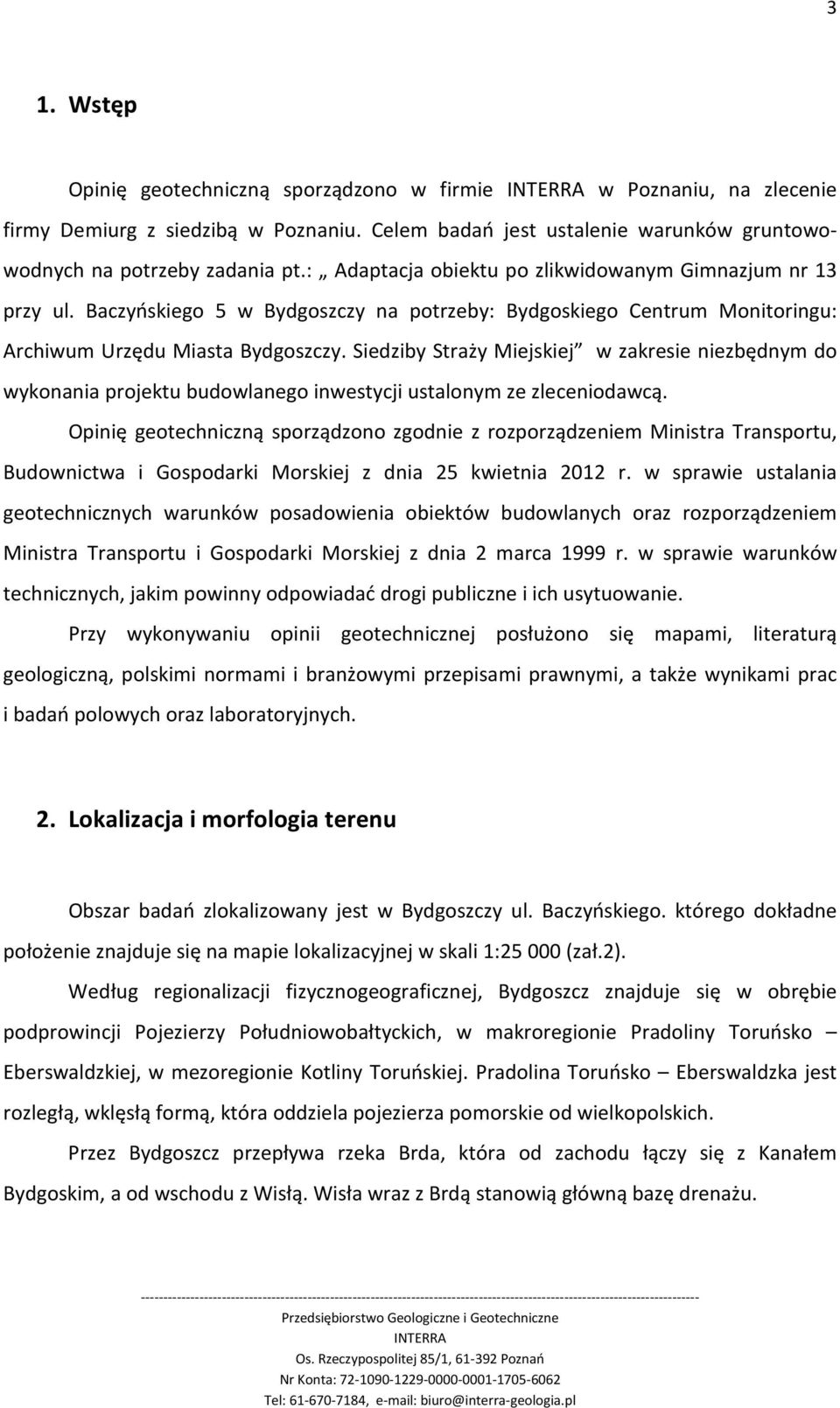 Siedziby Straży Miejskiej w zakresie niezbędnym do wykonania projektu budowlanego inwestycji ustalonym ze zleceniodawcą.