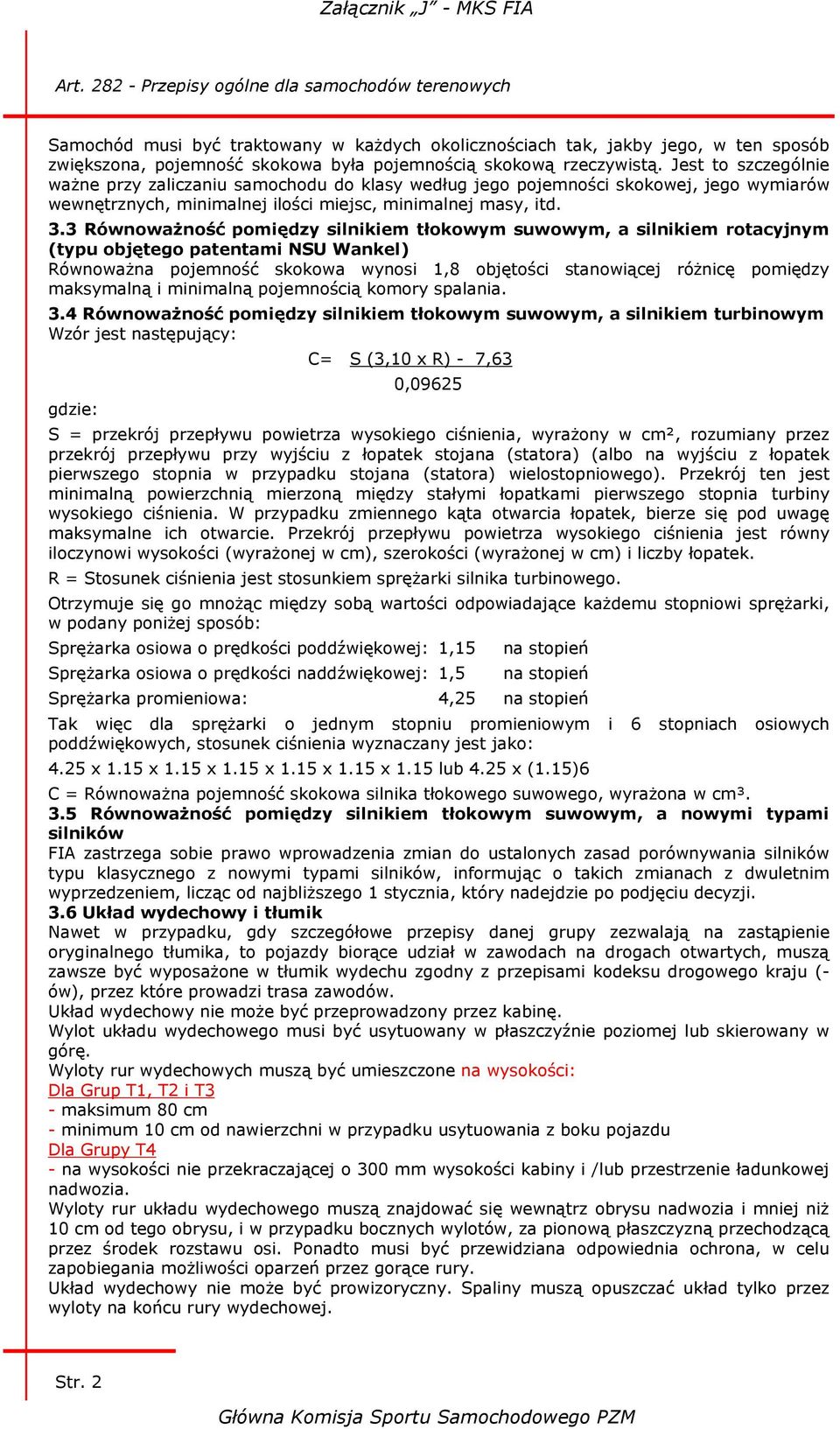 3 Równoważność pomiędzy silnikiem tłokowym suwowym, a silnikiem rotacyjnym (typu objętego patentami NSU Wankel) Równoważna pojemność skokowa wynosi 1,8 objętości stanowiącej różnicę pomiędzy