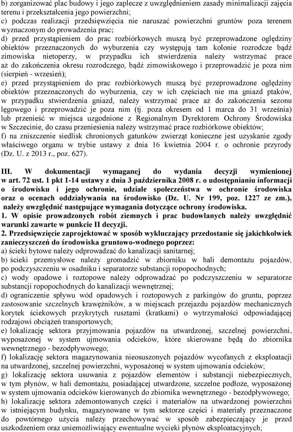 rozrodcze bądź zimowiska nietoperzy, w przypadku ich stwierdzenia należy wstrzymać prace aż do zakończenia okresu rozrodczego, bądź zimowiskowego i przeprowadzić je poza nim (sierpień - wrzesień); e)