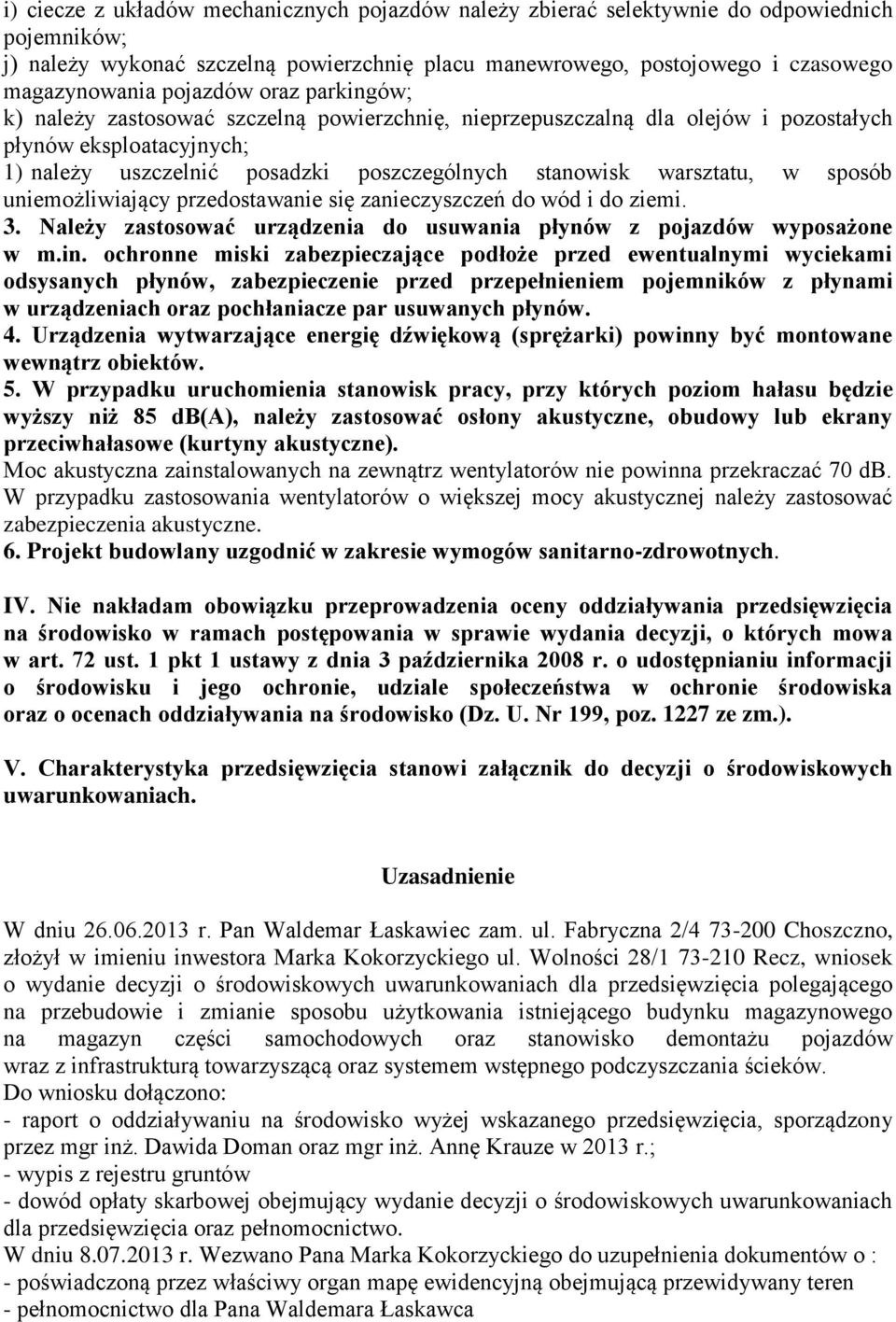 warsztatu, w sposób uniemożliwiający przedostawanie się zanieczyszczeń do wód i do ziemi. 3. Należy zastosować urządzenia do usuwania płynów z pojazdów wyposażone w m.in.