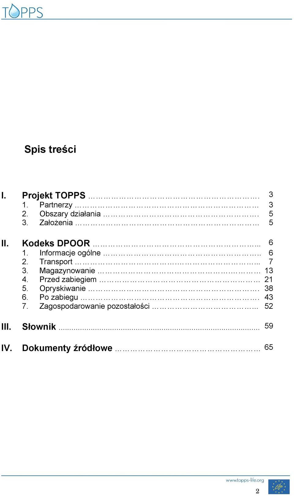 Magazynowanie. 13 4. Przed zabiegiem 21 5. Opryskiwanie. 38 6. Po zabiegu. 43 7.