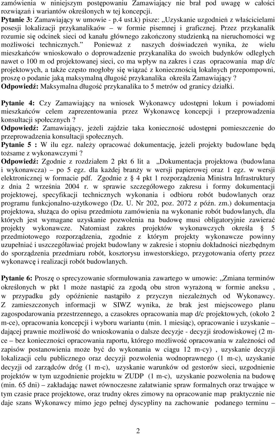 Przez przykanalik rozumie się odcinek sieci od kanału głównego zakończony studzienką na nieruchomości wg możliwości technicznych.