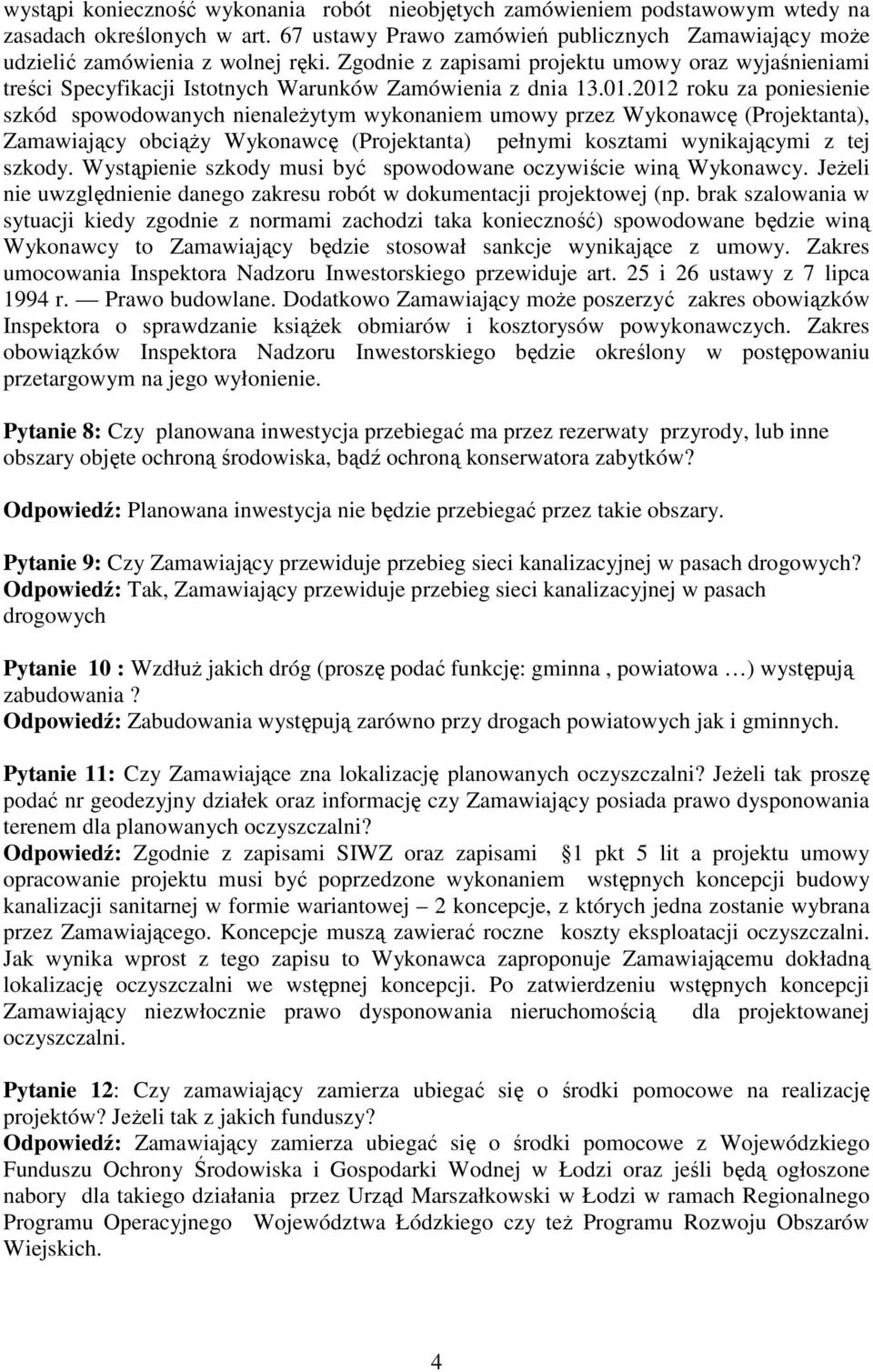 2012 roku za poniesienie szkód spowodowanych nienależytym wykonaniem umowy przez Wykonawcę (Projektanta), Zamawiający obciąży Wykonawcę (Projektanta) pełnymi kosztami wynikającymi z tej szkody.