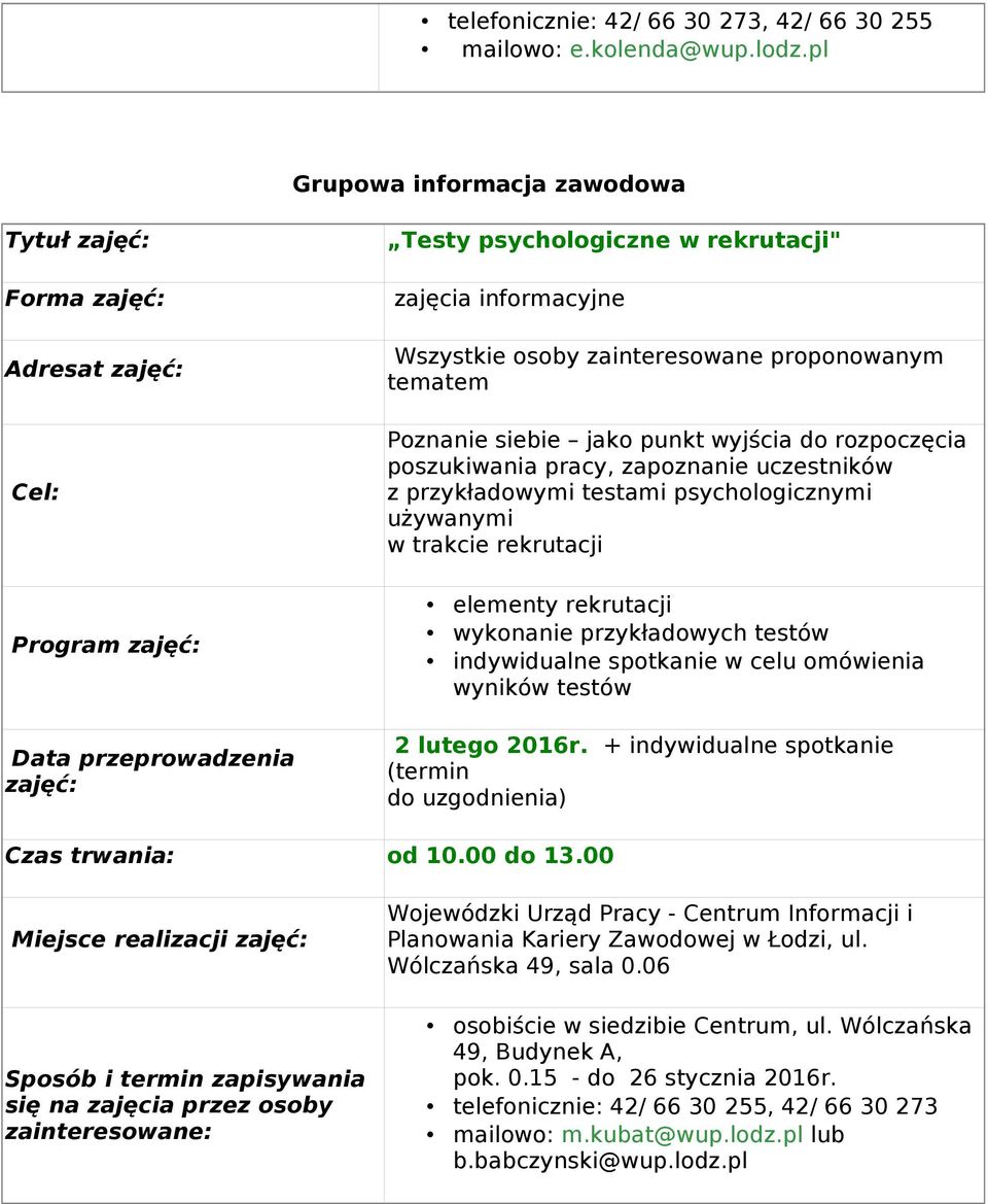 rozpoczęcia poszukiwania pracy, zapoznanie uczestników z przykładowymi testami psychologicznymi używanymi w trakcie rekrutacji elementy rekrutacji