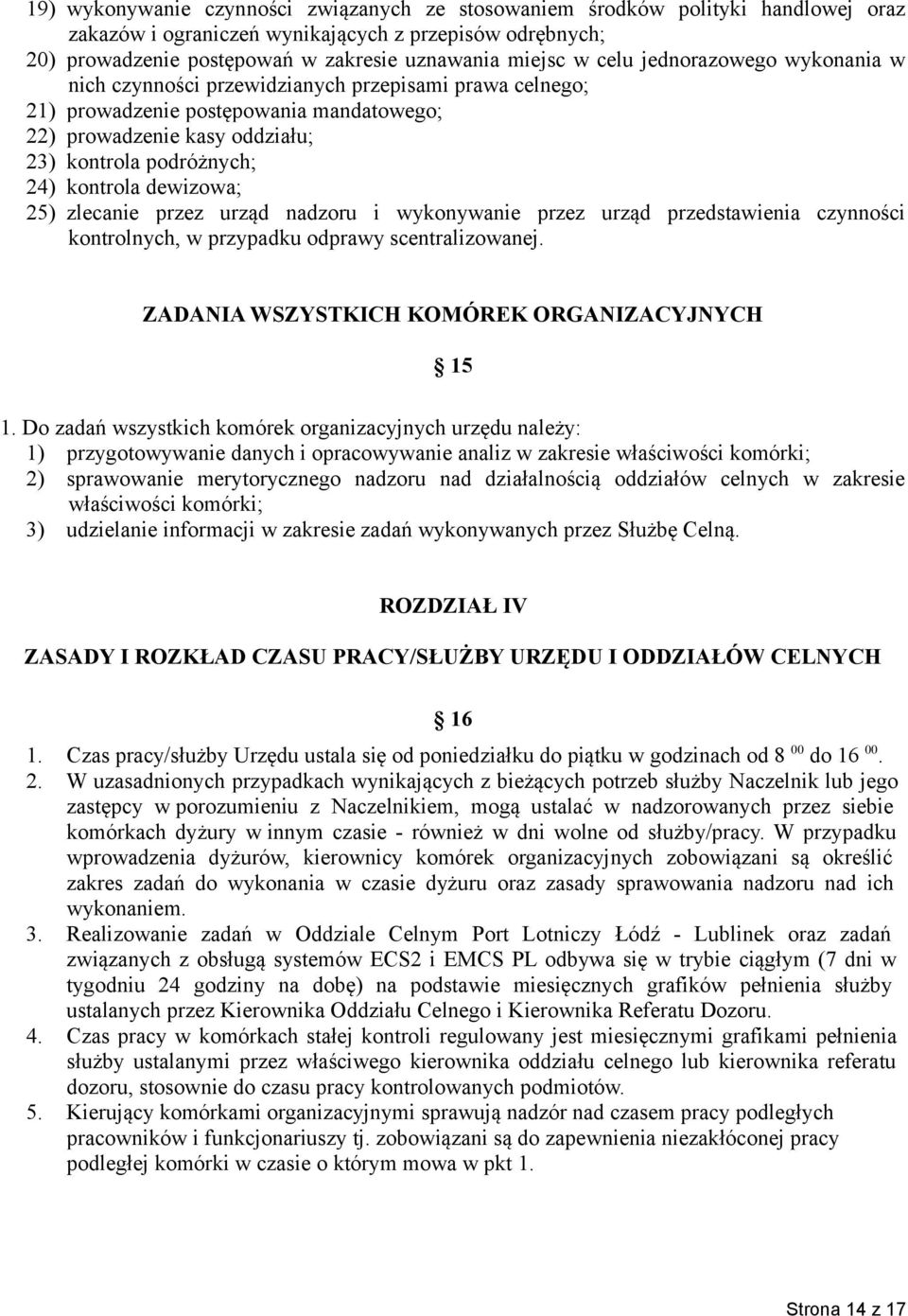 dewizowa; 25) zlecanie przez urząd nadzoru i wykonywanie przez urząd przedstawienia czynności kontrolnych, w przypadku odprawy scentralizowanej. ZADANIA WSZYSTKICH KOMÓREK ORGANIZACYJNYCH 15 1.