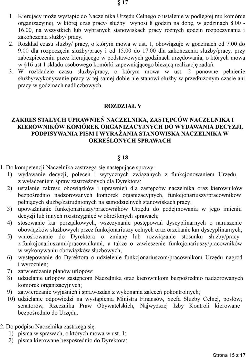 00 do 9.00 dla rozpoczęcia służby/pracy i od 15.00 do 17.00 dla zakończenia służby/pracy, przy zabezpieczeniu przez kierującego w podstawowych godzinach urzędowania, o których mowa w 16 ust.