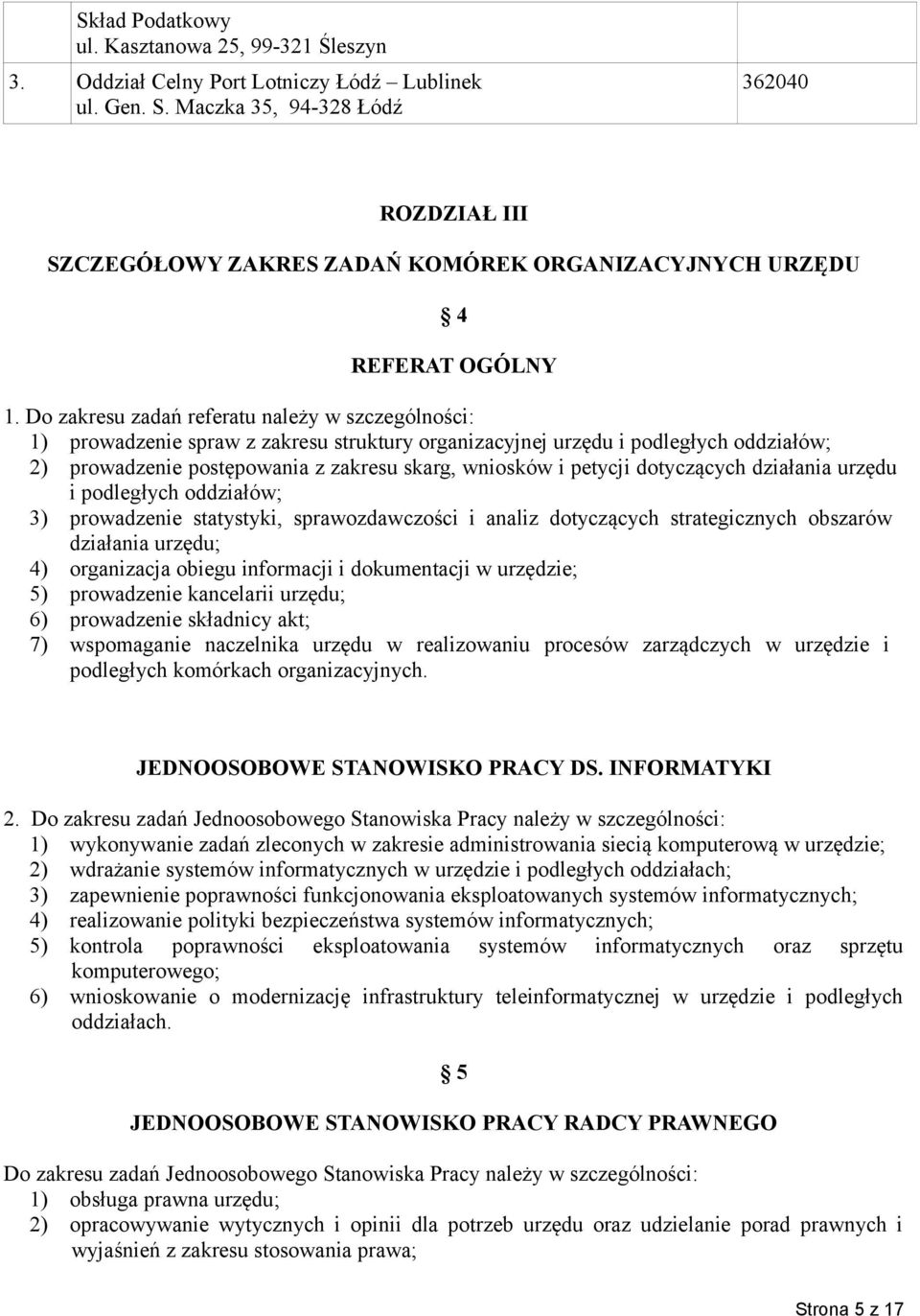 Do zakresu zadań referatu należy w szczególności: 1) prowadzenie spraw z zakresu struktury organizacyjnej urzędu i podległych oddziałów; 2) prowadzenie postępowania z zakresu skarg, wniosków i