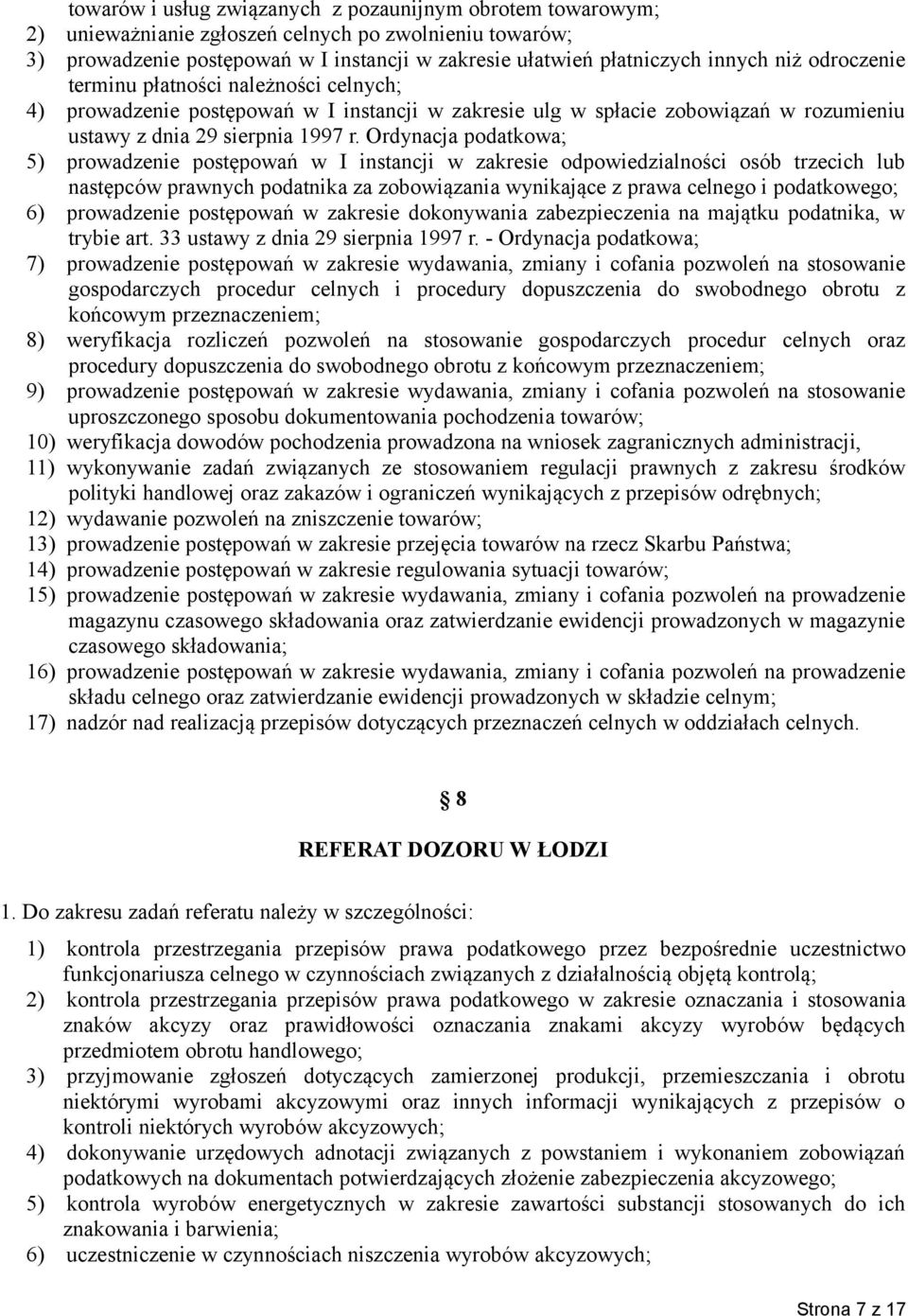 Ordynacja podatkowa; 5) prowadzenie postępowań w I instancji w zakresie odpowiedzialności osób trzecich lub następców prawnych podatnika za zobowiązania wynikające z prawa celnego i podatkowego; 6)