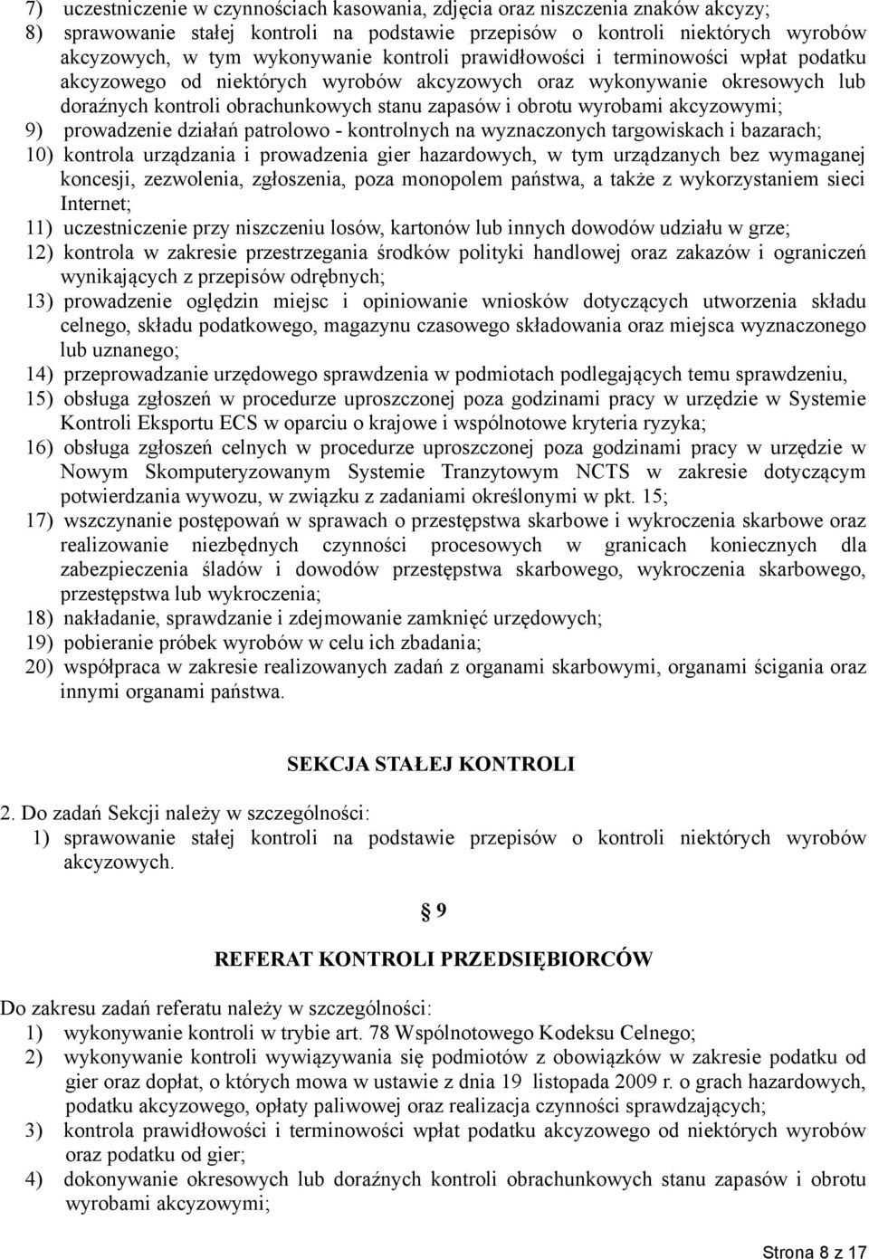 akcyzowymi; 9) prowadzenie działań patrolowo - kontrolnych na wyznaczonych targowiskach i bazarach; 10) kontrola urządzania i prowadzenia gier hazardowych, w tym urządzanych bez wymaganej koncesji,