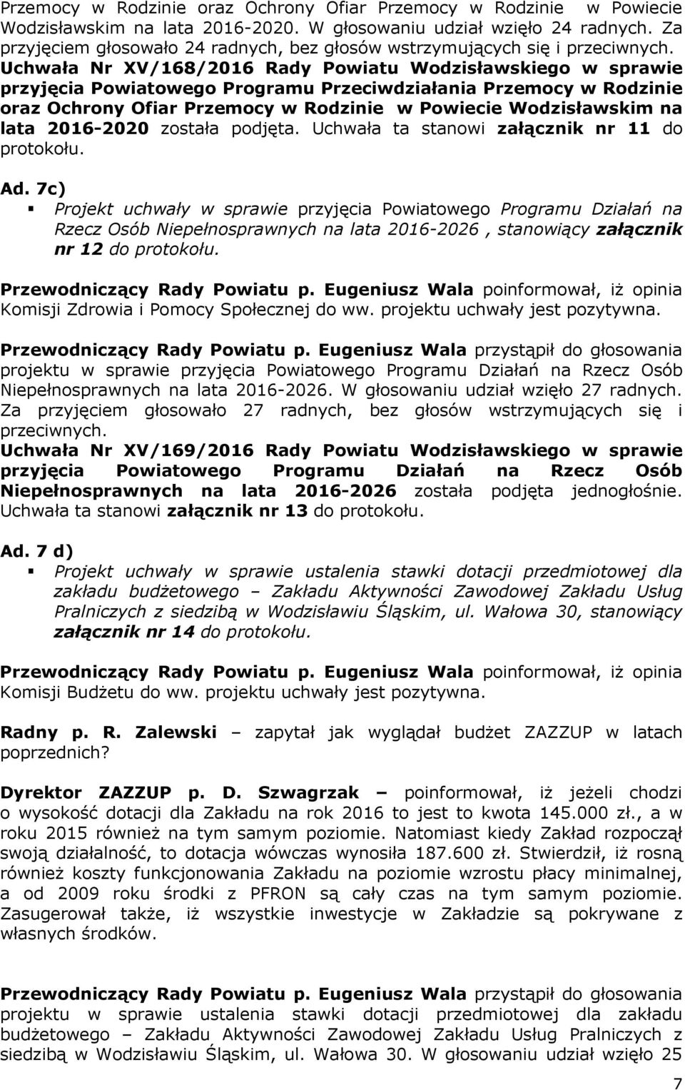 Uchwała Nr XV/168/2016 Rady Powiatu Wodzisławskiego w sprawie przyjęcia Powiatowego Programu Przeciwdziałania Przemocy w Rodzinie oraz Ochrony Ofiar Przemocy w Rodzinie w Powiecie Wodzisławskim na