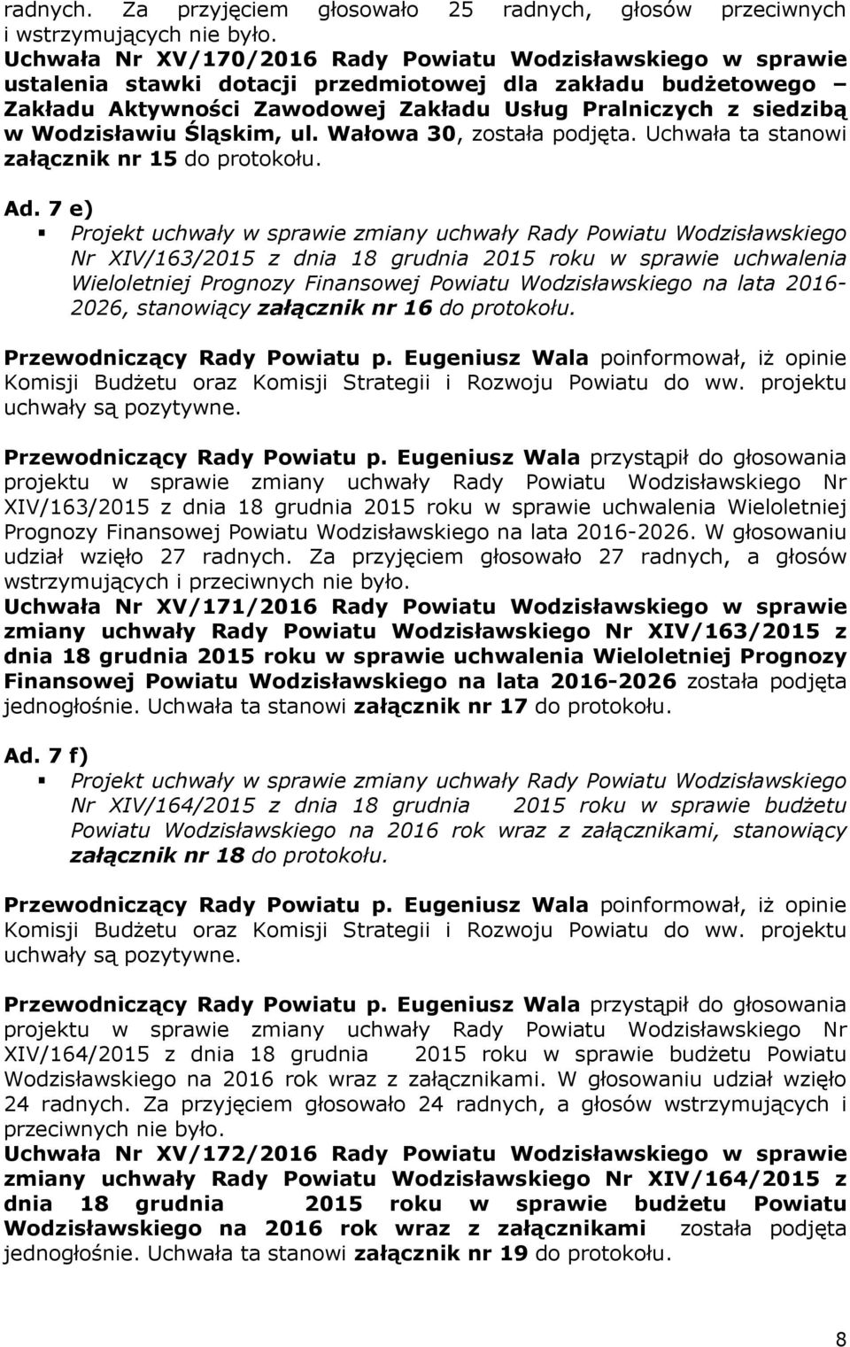 Wodzisławiu Śląskim, ul. Wałowa 30, została podjęta. Uchwała ta stanowi załącznik nr 15 do protokołu. Ad.