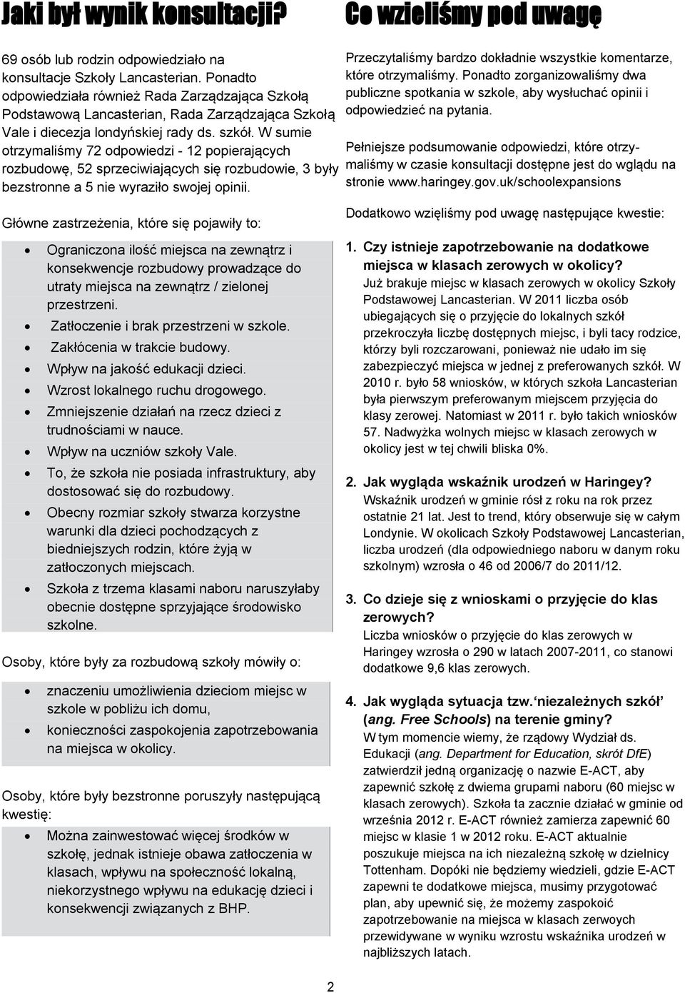 W sumie otrzymaliśmy 72 odpowiedzi - 12 popierających rozbudowę, 52 sprzeciwiających się rozbudowie, 3 były bezstronne a 5 nie wyraziło swojej opinii.