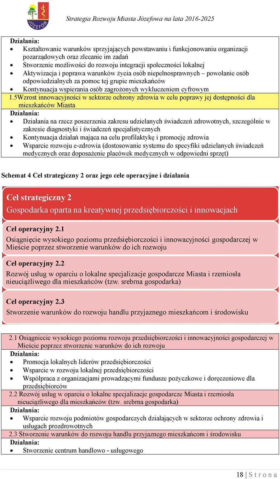 5Wzrost innowacyjności w sektorze ochrony zdrowia w celu poprawy jej dostępności dla mieszkańców Miasta Działania: Działania na rzecz poszerzenia zakresu udzielanych świadczeń zdrowotnych,