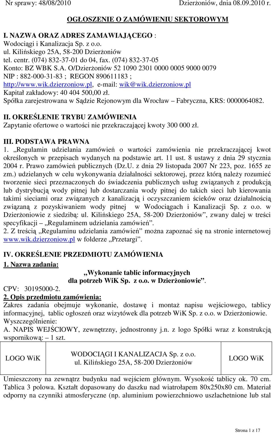 wik.dzierzoniow.pl, e-mail: wik@wik.dzierzoniow.pl Kapitał zakładowy: 40 404 500,00 zł. Spółka zarejestrowana w Sądzie Rejonowym dla Wrocław Fabryczna, KRS: 0000064082. II.