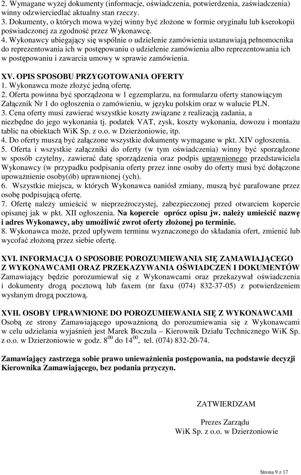 Wykonawcy ubiegający się wspólnie o udzielenie zamówienia ustanawiają pełnomocnika do reprezentowania ich w postępowaniu o udzielenie zamówienia albo reprezentowania ich w postępowaniu i zawarcia