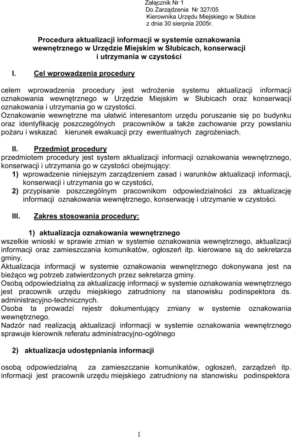 Cel wprowadzenia procedury celem wprowadzenia procedury jest wdroŝenie systemu aktualizacji informacji oznakowania wewnętrznego w Urzędzie Miejskim w Słubicach oraz konserwacji oznakowania i