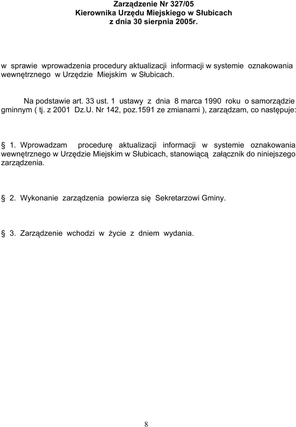 1 ustawy z dnia 8 marca 1990 roku o samorządzie gminnym ( tj. z 2001 Dz.U. Nr 142, poz.1591 ze zmianami ), zarządzam, co następuje: 1.