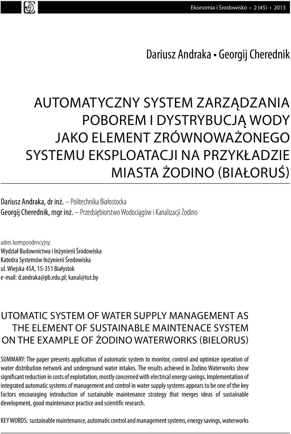 Przedsiębiorstwo Wodociągów i Kanalizacji Żodino adres korespondencyjny: Wydział Budownictwa i Inżynierii Środowiska Katedra Systemów Inżynierii Środowiska ul. Wiejska 45A, 15-351 Białystok e-mail: d.