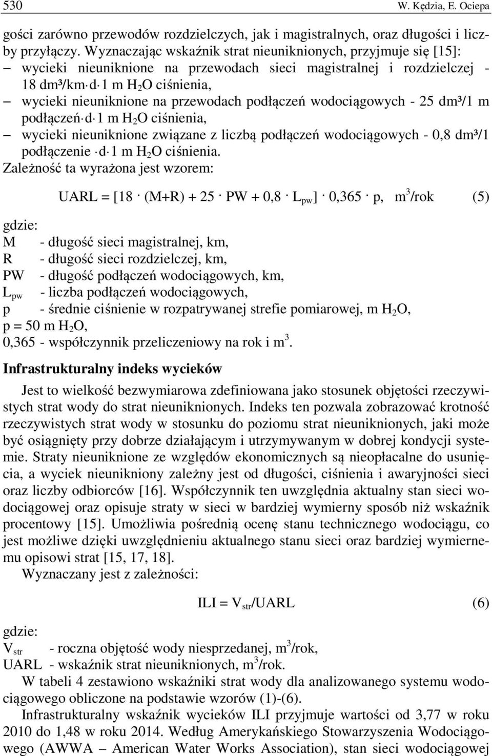 przewodach podłączeń wodociągowych - 25 dm³/1 m podłączeń d 1 m H 2 O ciśnienia, wycieki nieuniknione związane z liczbą podłączeń wodociągowych - 0,8 dm³/1 podłączenie d 1 m H 2 O ciśnienia.