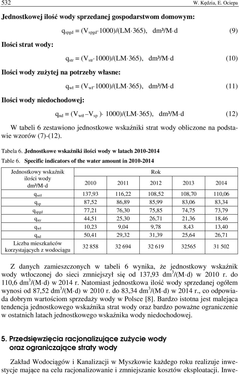 str = (V str 1000)/(LM 365), dm³/m d (10) q wł = (V wł 1000)/(LM 365), dm³/m d (11) q nd = (V wtł V sp ) 1000)/(LM 365), dm³/m d (12) W tabeli 6 zestawiono jednostkowe wskaźniki strat wody obliczone