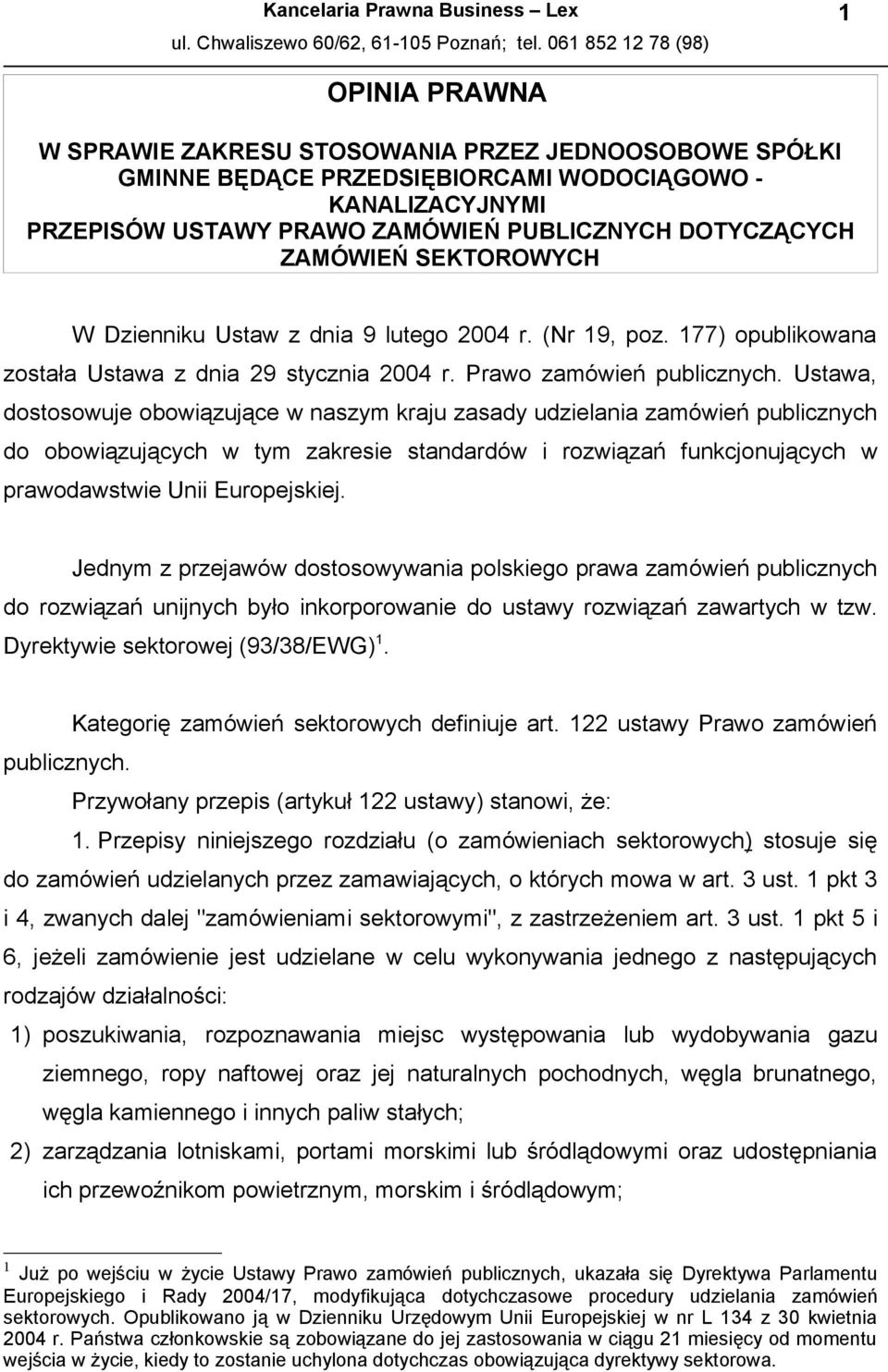 Ustawa, dostosowuje obowiązujące w naszym kraju zasady udzielania zamówień publicznych do obowiązujących w tym zakresie standardów i rozwiązań funkcjonujących w prawodawstwie Unii Europejskiej.