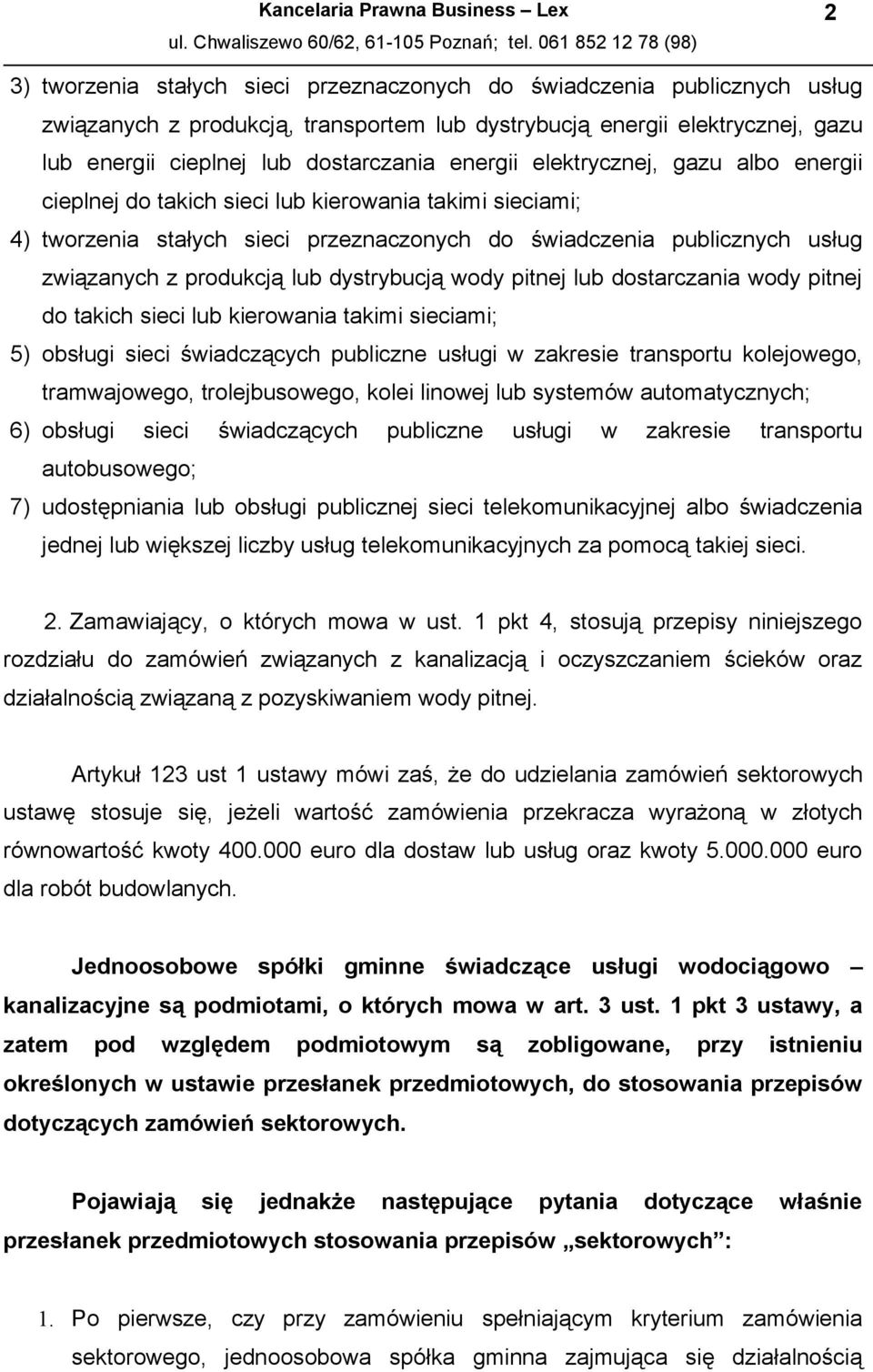 dystrybucją wody pitnej lub dostarczania wody pitnej do takich sieci lub kierowania takimi sieciami; 5) obsługi sieci świadczących publiczne usługi w zakresie transportu kolejowego, tramwajowego,