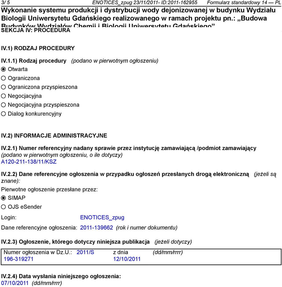 Dane referencyjne ogłoszenia w przypadku ogłoszeń przesłanych drogą elektroniczną (jeżeli są znane): Pierwotne ogłoszenie przesłane przez: SIMAP OJS esender Login: ENOTICES_zpug Dane referencyjne