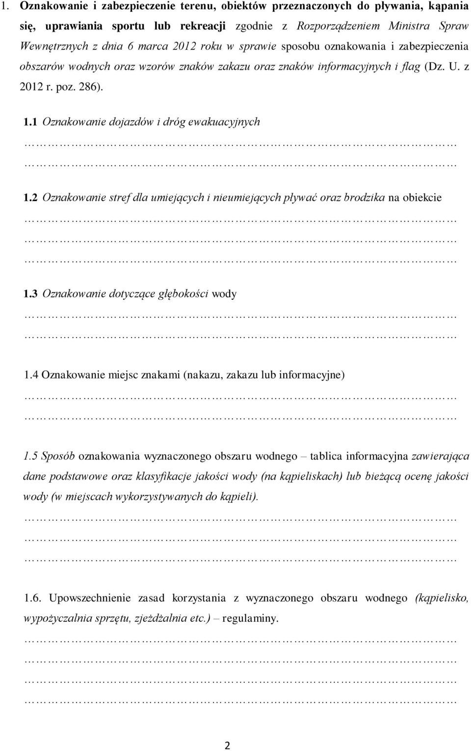 1 Oznakowanie dojazdów i dróg ewakuacyjnych 1.2 Oznakowanie stref dla umiejących i nieumiejących pływać oraz brodzika na obiekcie 1.3 Oznakowanie dotyczące głębokości wody 1.