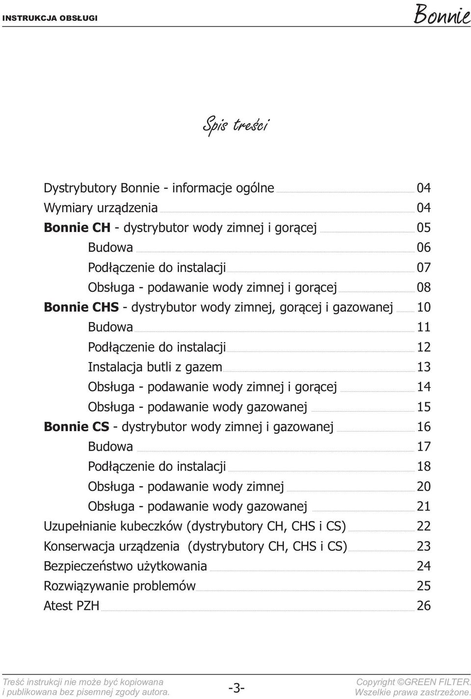 gazowanej Bonnie CS - dystrybutor wody zimnej i gazowanej Budowa Podłączenie do instalacji Obsługa - podawanie wody zimnej Obsługa - podawanie wody gazowanej Uzupełnianie kubeczków