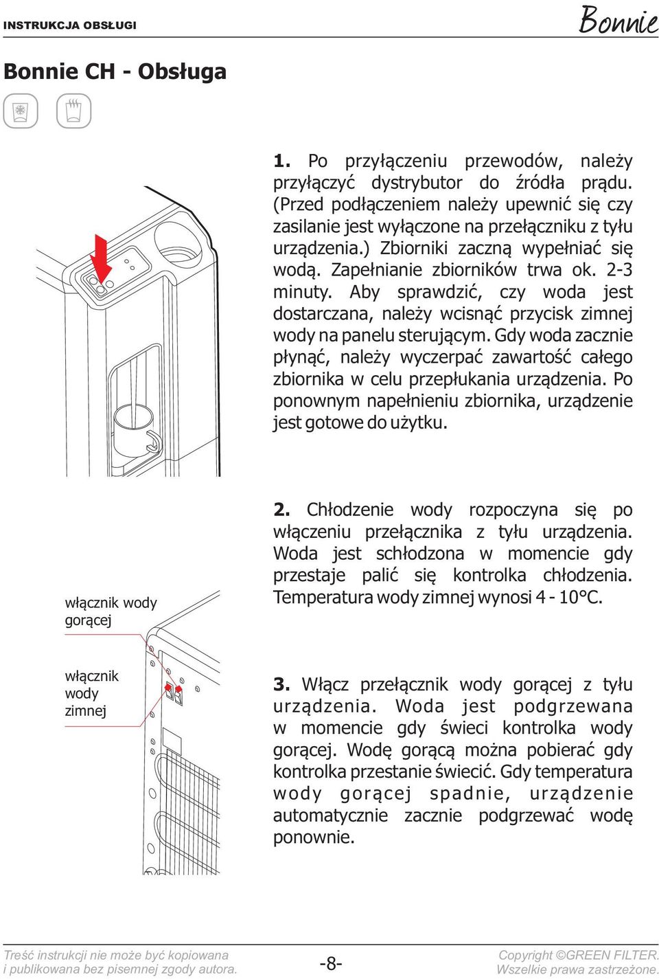 Gdy woda zacznie płynąć, należy wyczerpać zawartość całego zbiornika w celu przepłukania urządzenia. Po ponownym napełnieniu zbiornika, urządzenie jest gotowe do użytku. włącznik wody gorącej 2.