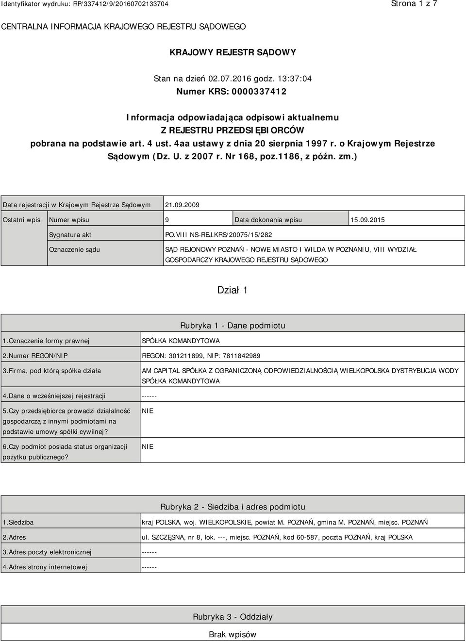 o Krajowym Rejestrze Sądowym (Dz. U. z 2007 r. Nr 168, poz.1186, z późn. zm.) Data rejestracji w Krajowym Rejestrze Sądowym 21.09.2009 Ostatni wpis Numer wpisu 9 Data dokonania wpisu 15.09.2015 Sygnatura akt Oznaczenie sądu PO.