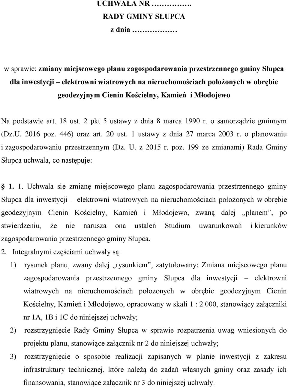 Cienin Kościelny, Kamień i Młodojewo Na podstawie art. 18 ust. 2 pkt 5 ustawy z dnia 8 marca 1990 r. o samorządzie gminnym (Dz.U. 2016 poz. 446) oraz art. 20 ust. 1 ustawy z dnia 27 marca 2003 r.