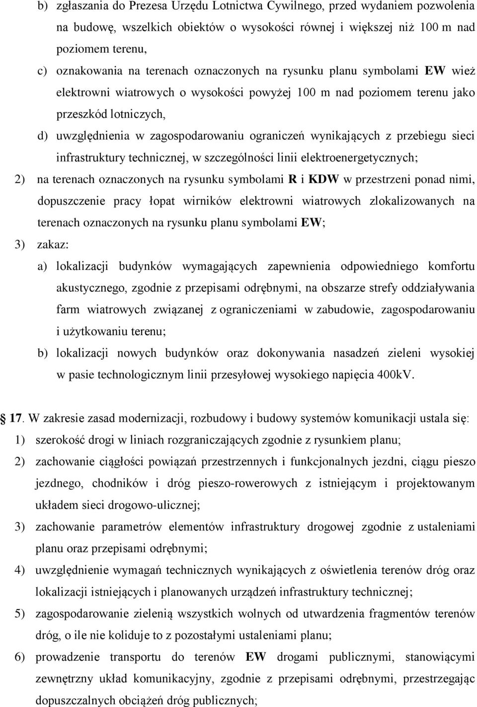 wynikających z przebiegu sieci infrastruktury technicznej, w szczególności linii elektroenergetycznych; 2) na terenach oznaczonych na rysunku symbolami R i KDW w przestrzeni ponad nimi, dopuszczenie