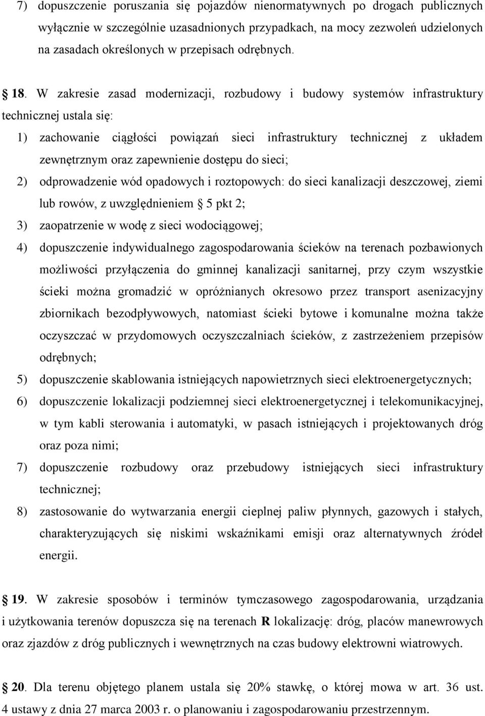 W zakresie zasad modernizacji, rozbudowy i budowy systemów infrastruktury technicznej ustala się: 1) zachowanie ciągłości powiązań sieci infrastruktury technicznej z układem zewnętrznym oraz