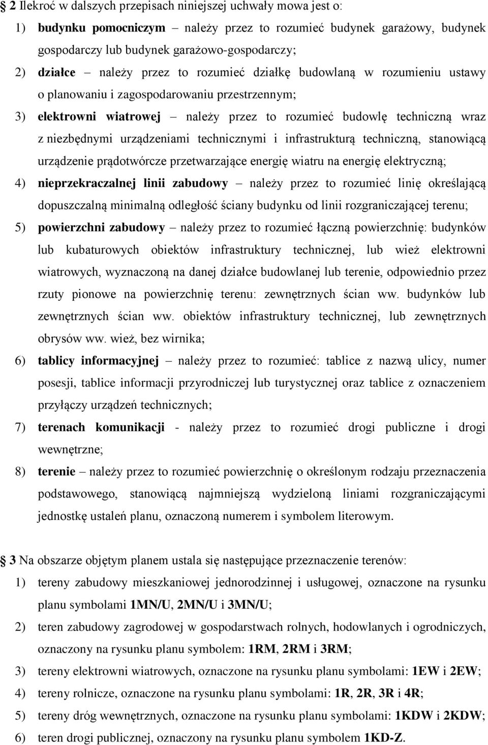 urządzeniami technicznymi i infrastrukturą techniczną, stanowiącą urządzenie prądotwórcze przetwarzające energię wiatru na energię elektryczną; 4) nieprzekraczalnej linii zabudowy należy przez to