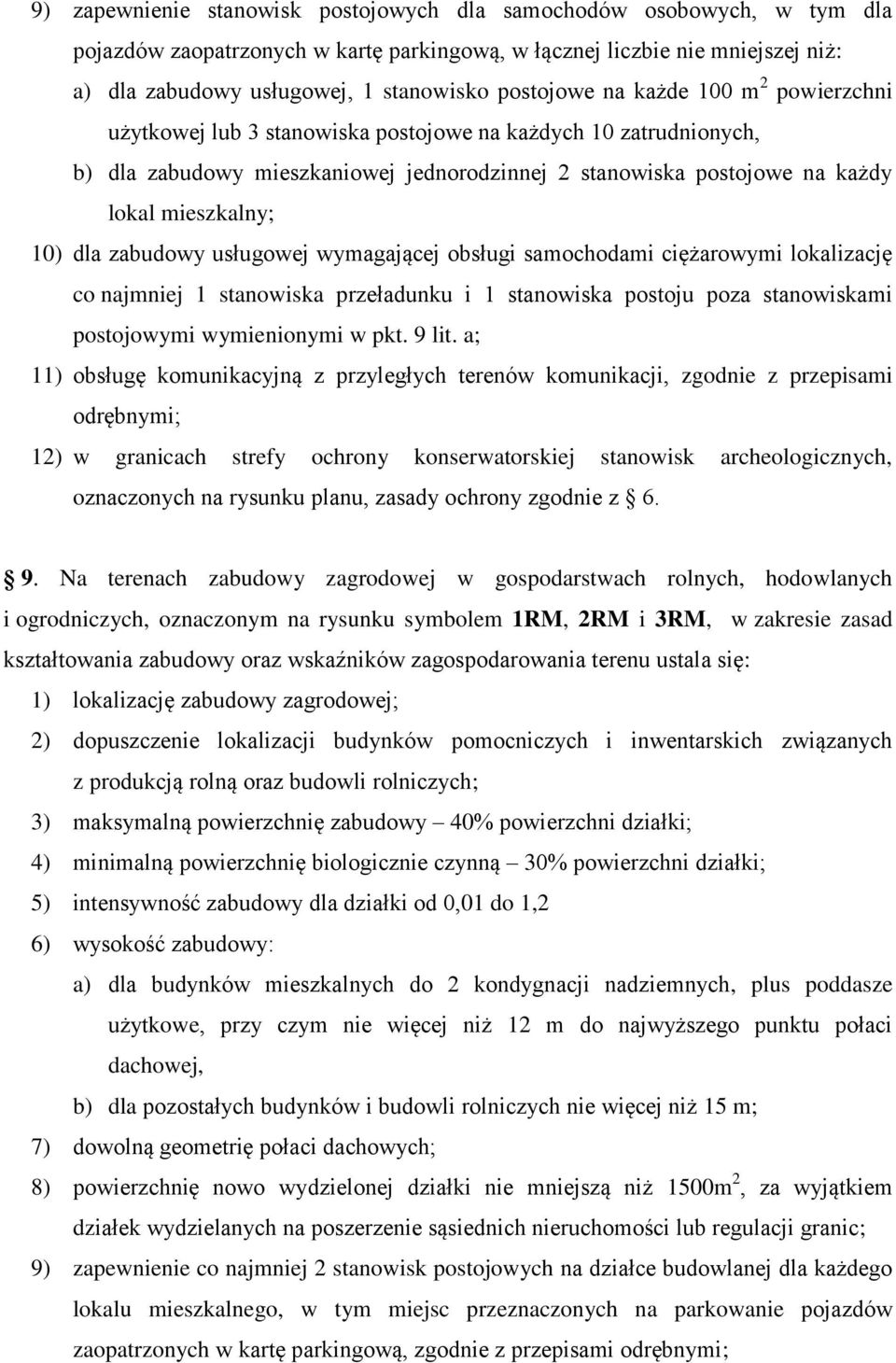 10) dla zabudowy usługowej wymagającej obsługi samochodami ciężarowymi lokalizację co najmniej 1 stanowiska przeładunku i 1 stanowiska postoju poza stanowiskami postojowymi wymienionymi w pkt. 9 lit.